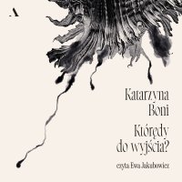 Którędy do wyjścia? - Katarzyna Boni, Ewa Jakubowicz