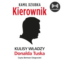 Kierownik. Kulisy władzy Donalda Tuska - Bartosz Głogowski, Kamil Dziubka