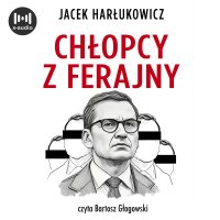 Chłopcy z ferajny. Największa afera w polskiej polityce - Bartosz Głogowski, Jacek Harłukowicz
