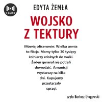 Wojsko z tektury - Bartosz Głogowski, Edyta Żemła