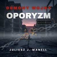 Demony Wojny. Oporyzm - Juliusz J. Manell