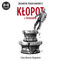 Kłopot z Zełeńskim - Zbigniew Parafianowicz, Bartosz Głogowski