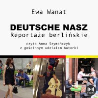 Deutsche nasz. Reportaże berlińskie - Ewa Wanat