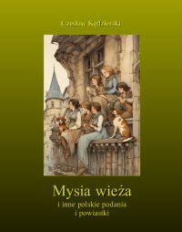 Mysia wieża i inne polskie podania i powiastki - Czesław Kędzierski