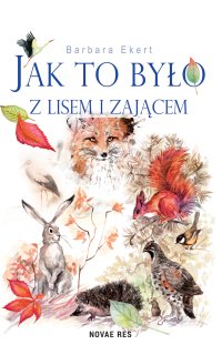 Jak to było z lisem i zającem - Barbara Ekert