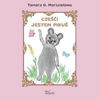 Cześć! Jestem Pikuś - Tamara B. Marszałowa