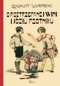 O roztrzepanej Wini i Józiu Psotniku - Zygmunt Wyrobek
