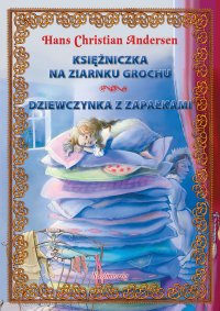 Księżniczka na ziarnku grochu. Dziewczynka z zapałkami - Hans Christian Andersen, Tamara Michałowska