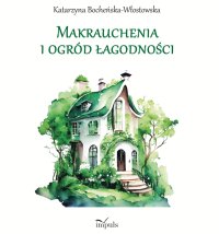 Makrauchenia i ogród łagodności - Katarzyna Bocheńska-Włostowska