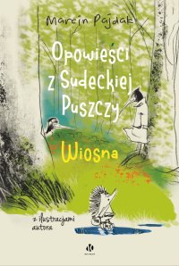 Opowieści z Sudeckiej Puszczy. Wiosna - Marcin Pajdak