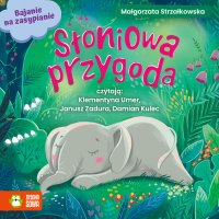 Bajanie na zasypianie. Słoniowa przygoda - Janusz Zadura, Małgorzata Strzałkowska, Damian Kulec, Klementyna Umer