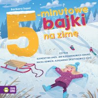 5-minutowe bajki na zimę - Maciej Kowalik, Jan Aleksandrowicz-Krasko, Barbara Supeł, Aleksander Orsztynowicz-Czyż, Klementyna Umer