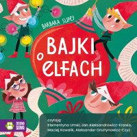 Bajki o elfach - Maciej Kowalik, Jan Aleksandrowicz-Krasko, Barbara Supeł, Aleksander Orsztynowicz-Czyż, Klementyna Umer