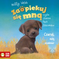 Zaopiekuj się mną. Czaruś, mały uciekinier - Joanna Pach, Holly Webb, Joanna Pach Żbikowska