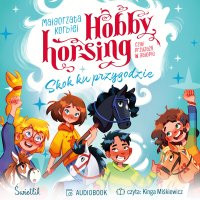 Skok ku przygodzie. Hobby horsing, czyli przyjaźń w galopie. Tom 1 - Małgorzata Korbiel, Kinga Miśkiewicz