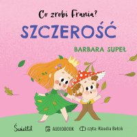 Szczerość. Co zrobi Frania? - Klaudia Bełcik, Barbara Supeł