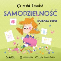 Samodzielność. Co zrobi Frania? - Klaudia Bełcik, Barbara Supeł