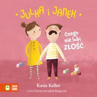Julka i Janek. Czego nie lubi złość - Dorota Jarząbek-Rogaczyk, Kasia Keller