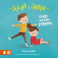 Julka i Janek. Czego nie lubi strupek - Dorota Jarząbek-Rogaczyk, Kasia Keller