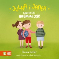 Julka i Janek. Czego nie lubi nieśmiałość - Dorota Jarząbek-Rogaczyk, Kasia Keller