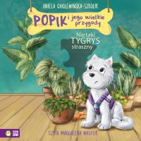 Popik i jego wielkie przygody. Nie taki tygrys straszny - Aniela Cholewińska-Szkolik, Magdalena Wasylik