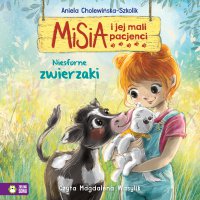 Misia i jej mali pacjenci. Niesforne zwierzaki - Aniela Cholewińska-Szkolik, Magdalena Wasylik