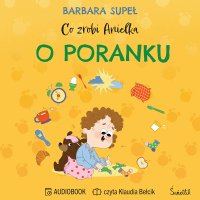Co zrobi Anielka o poranku - Klaudia Bełcik, Barbara Supeł