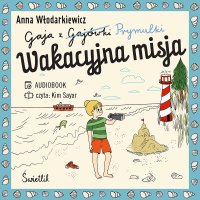 Wakacyjna misja. Gaja z Gajówki. Tom 3 - Anna Włodarkiewicz, Kim Sayar