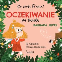Oczekiwanie na święta. Co zrobi Frania? - Klaudia Bełcik, Barbara Supeł