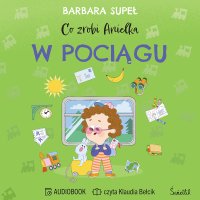 Co zrobi Anielka w pociągu - Klaudia Bełcik, Barbara Supeł
