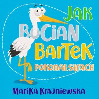 Jak bocian Bartek pokonał strach - Marika Krajniewska