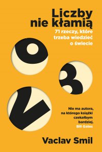 Liczby nie kłamią. 71 rzeczy, które trzeba wiedzieć o świecie - Vaclav Smil