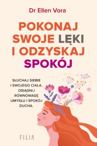 Pokonaj swoje lęki i odzyskaj spokój - Joanna Grabarek, Ellen Vora