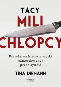 Tacy mili chłopcy Prawdziwa historia matki zamordowanej przez synów - 