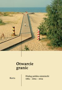 Otwarcie granic. Dialog polsko-niemiecki 1984–2004–2024 - 