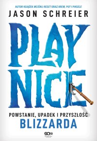 Play Nice. Powstanie, upadek i przyszłość Blizzarda - 