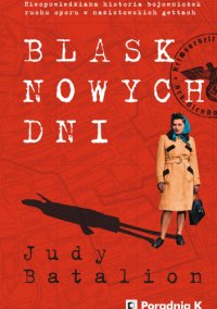 Blask nowych dni. Nieopowiedziana historia bojowniczek ruchu oporu w nazistowskich gettach - 