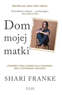 Dom mojej matki. Opowieść córki o rodzinnej manipulacji, bólu i odzyskanej wolności - Monika Skowron, Shari Franke