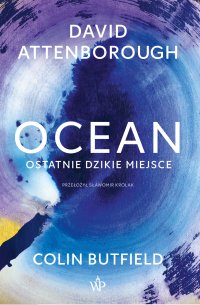 Ocean. Ostatnie dzikie miejsce - Sławomir Królak, David Attenborough, Colin Butfield