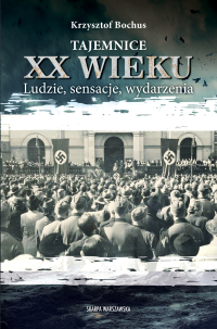 Tajemnice XX wieku. Ludzie, sensacje, wydarzenia - Krzysztof Bochus
