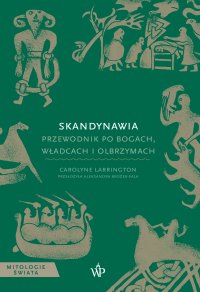 Skandynawia. Przewodnik po bogach, władcach i olbrzymach - Carolyne Larrington