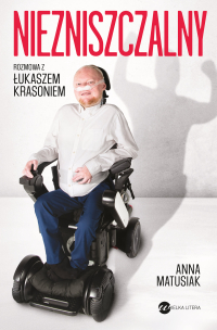 Niezniszczalny. Rozmowa z Łukaszem Krasoniem - Anna Matusiak