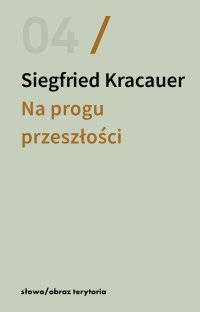 Na progu przeszłości. Eseje o fotografii - Ryszard Kasperowicz, Tomasz Stróżyński, Siegfried Kracauer