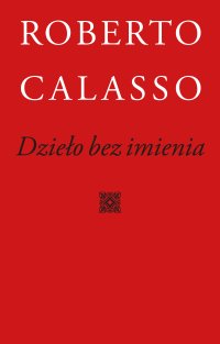 Dzieło bez imienia - Roberto Calasso, Joanna Ugniewska