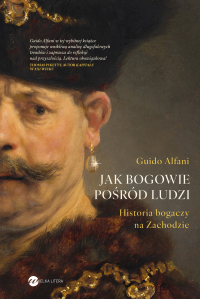 Jak bogowie pośród ludzi. Historia bogaczy na Zachodzie - Władysław Jeżewski, Guido Alfani