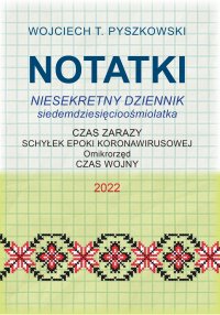 Notatki 2022. Niesekretny dziennik siedemdziesięcioośmiolatka - Wojciech T. Pyszkowski