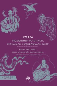 Korea. Przewodnik po mitach, rytuałach i wędrówkach dusz - Dominika Chybowska-Jang, Heinz Insu Fenkl, Bella Myŏng-wŏl Dalton-Fenkl