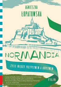 Normandia. Życie między przypływem a odpływem - Agnieszka Łopatowska