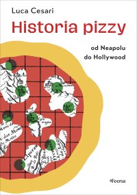 Historia pizzy. Od Neapolu do Hollywood - Natalia Mętrak-Ruda, Luca Cesari