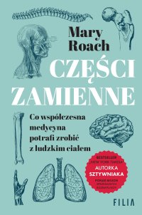 Części zamienne. Co współczesna medycyna potrafi zrobić z ludzkim ciałem - Mary Roach, Adam Tuz
